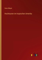 Hochtouren Im Tropischen Amerika Hans Meyer Taschenbuch 188 S. Deutsch 2022