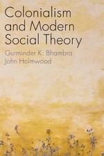 Colonialism and Modern Social Theory, Gurminder K.