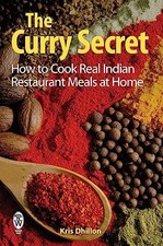 The Curry Secret: How to Cook Real Indian Restaura... by Dhillon, Kris Paperback