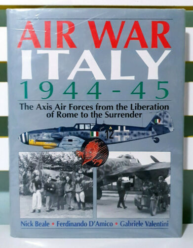 Air War Italy 1944-45: The Axis Air Forces From The Liberation of Rome!