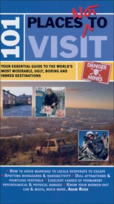 101 Places Not to Visit: Your Essential Guide to the World's Mos