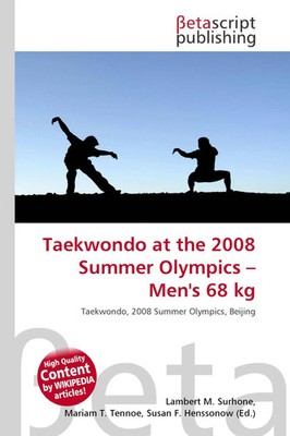 Lambert M. Surhone (u. a.) | Taekwondo at the 2008 Summer Olympics - Men's 68 kg