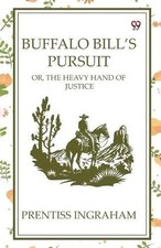 Buffalo Bill's Pursuit Or, The Heavy Hand Of Justice by Prentiss 