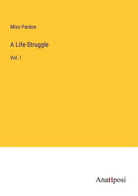A Life-Struggle Vol. I Miss Pardoe Taschenbuch Kartoniert / Broschiert Englisch