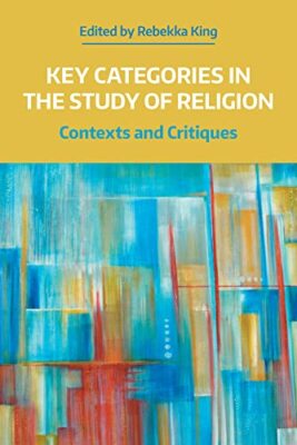 Key Categories in the Study of Religion   Contexts and Critiques - New - X555z