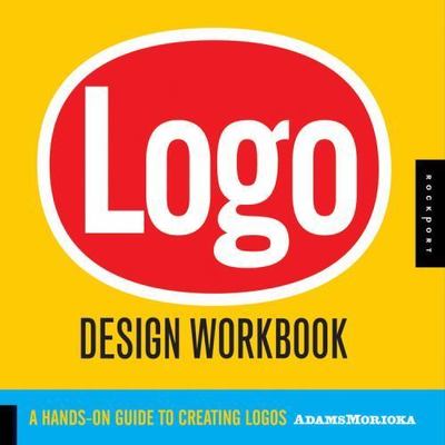 Logo Design Workbook : A Hands-On Guide to Creating Logos by Noreen Morioka and