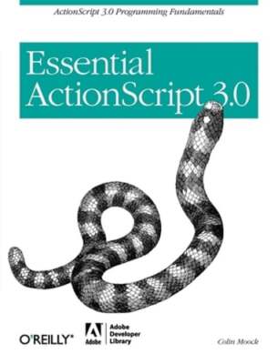 Essential ActionScript 3.0: ActionScript 3.0 Programming Fundamentals by Moock