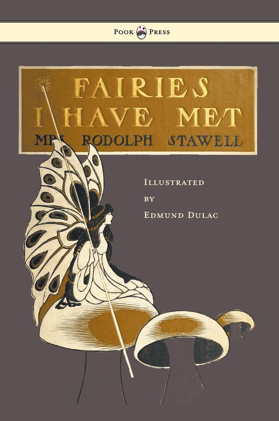 Rodolph Stawell | Fairies I Have Met - Illustrated By Edmud Dulac |