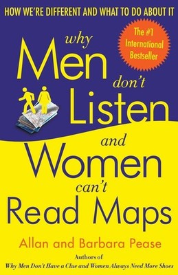 Why Men Don't Listen and Women Can't Read Maps: How We're Different and What...