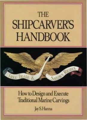 The Shipcarver's Handbook: How to Design and Execute Tradition .