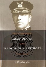 Commodore Ellsworth P. Bertholf : First Commandant of the Coast G
