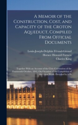 King - A Memoir of the Construction Cost and Capacity of the Croton  - X555z