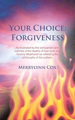 Your Choice: Forgiveness: As illustrated by the comparison and contrast of the d