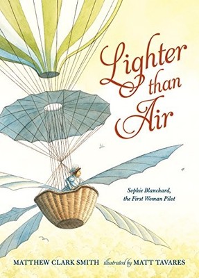 Lighter than Air: Sophie Blanchard, the First Woman Pilot,Matthe