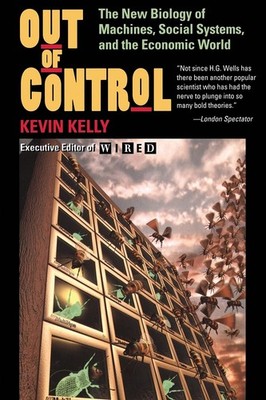 Out of Control: The New Biology of Machines, Social Systems, & the Economic ...