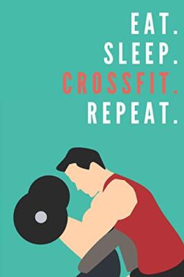 Eat. Sleep. Crossfit. Repeat | Notebook: Crossfit gifts for men ...