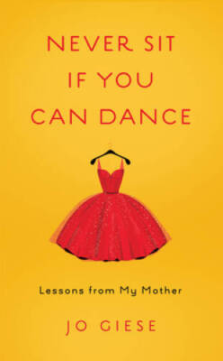 Never Sit If You Can Dance: Lessons from My Mother - Paperback - GOOD