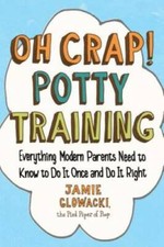 Oh Crap Potty Training: Everything Modern Parents Need to Know to Do It - GOOD