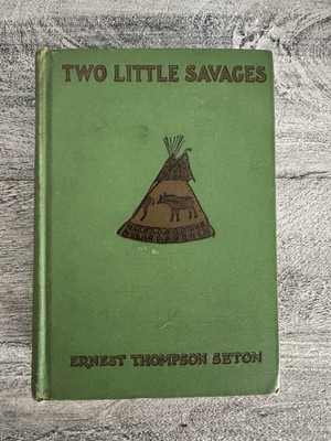 TWO LITTLE SAVAGES By ERNEST THOMPSON SETON 1911 1ST ED Boy Scouts Of America