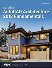 AUTODESK AUTOCAD ARCHITECTURE 2018 FUNDAMENTALS By Elise Moss Excellent