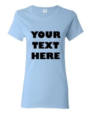 WOMEN'S PERSONALIZED CUSTOM PRINT YOUR OWN TEXT ON A T-SHIRT CUSTOMIZED TEE