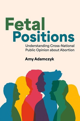 #ad Fetal Positions: Understanding Cross National Public Opinion about Abortion by A $46.26