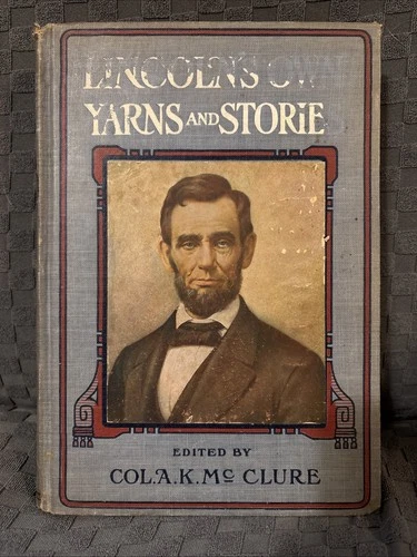 Lincoln's Own Yarns and Stories by Col. A. K. McClure Illustrated c. 1915?