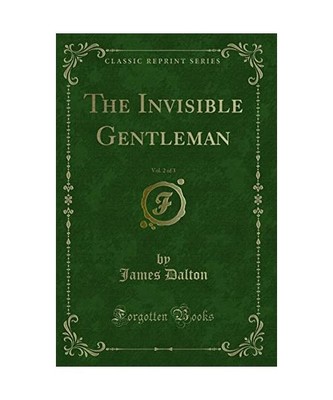The Invisible Gentleman, Vol. 2 of 3 [Classic Reprint], James Dalton
