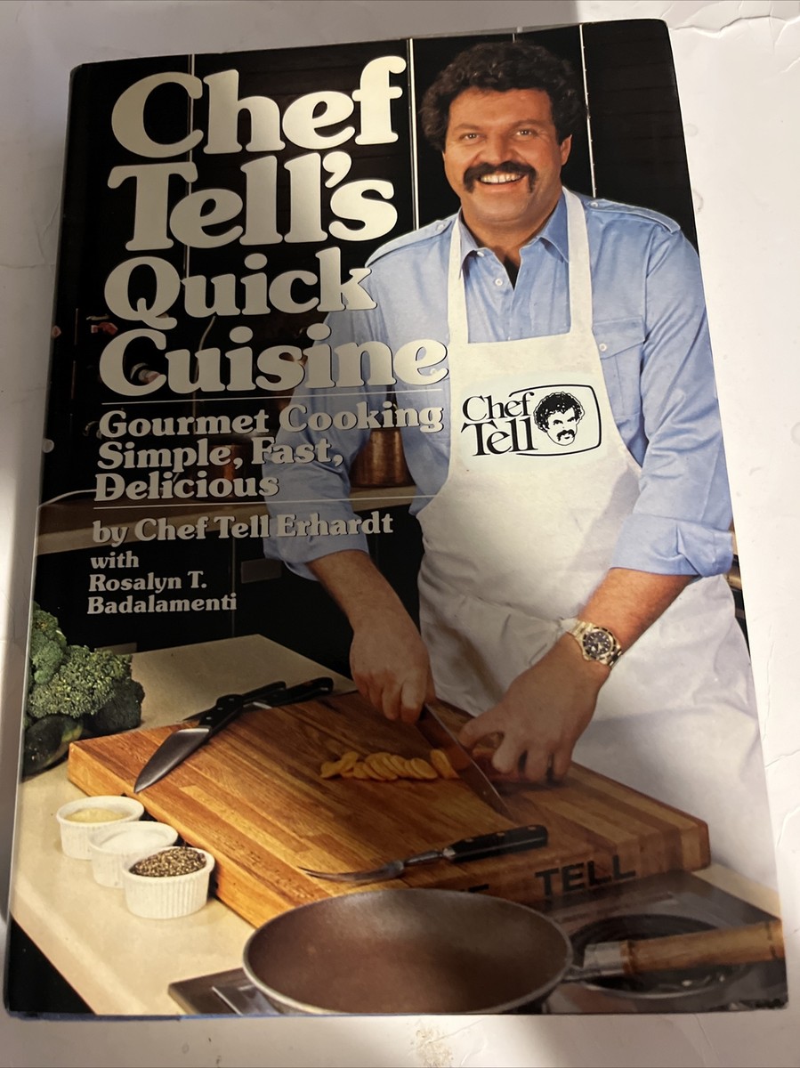 Chef Tell's Quick Cuisine : Gourmet Cooking, Simple, Fast