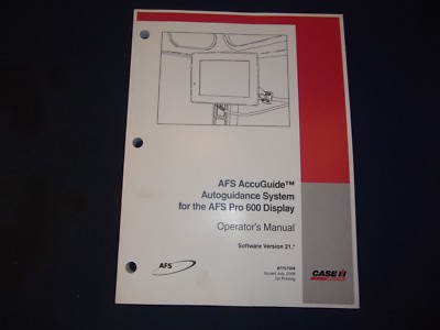 CASE AFS PRO 600 ACCUGUIDE AUTOGUIDANCE SYSTEM DISPLAY OPERATING MANUAL VER 21*