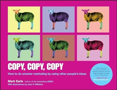 Copy, Copy, Copy : How to Do Smarter Marketing by Using Other People's Ideas ...