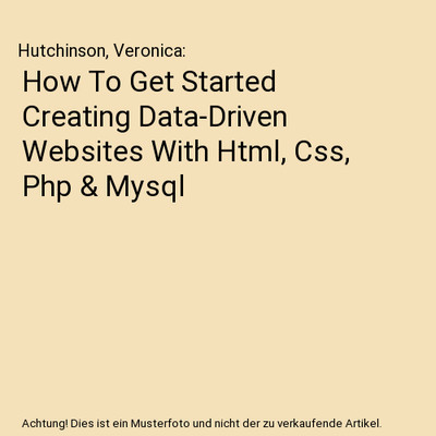 How To Get Started Creating Data-Driven Websites With Html, Css, Php & Mysql, Hu