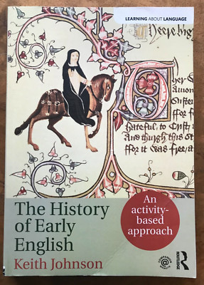 The History of Early English: An activity-based approach by Keith Johnson...