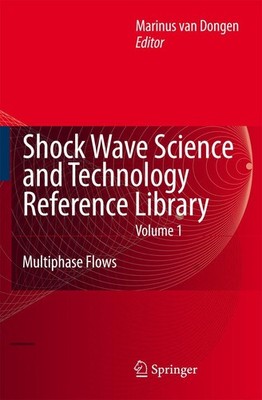 Shock Wave Science and Technology Reference Library, Vol. 1 Rini van Dongen