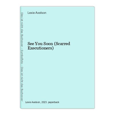See You Soon (Scarred Executioners) Axelson, Lexie: