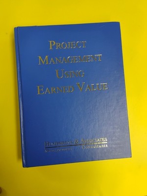 PROJECT MANAGEMENT USING EARNED VALUE: 1st EDITION By Gary C. Humphreys