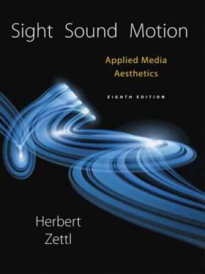 Sight, Sound, Motion: Applied Media Aesthetics (Cengage Series in Communi - GOOD