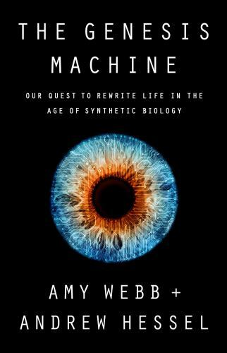 Genesis Machine : Our Quest to Rewrite Life in the Age of Synthetic Biology ...