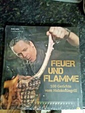Feuer und Flamme: 100 Gerichte vom Holzkohlegrill  Hardback Book