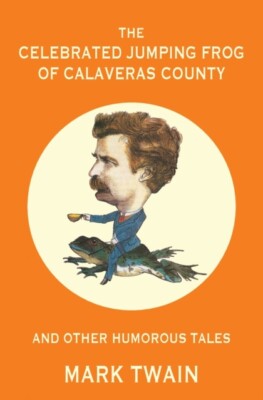 Twain - Celebrated Jumping Frog of Calaveras County and Other Humorous - X555z