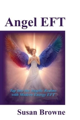 Angel EFT: Tap into the Angelic Realms with Modern Energy EFT by Browne