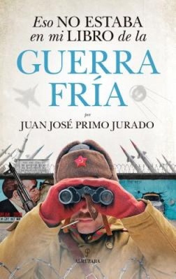 Eso No Estaba En Mi Libro de la Guerra Fria [Spanish] by Primo Jurado, Juan Jose