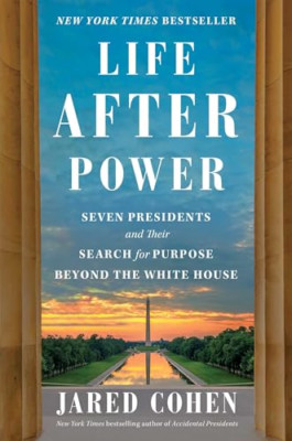 Life After Power: Seven Presidents and Their Search for - Hardback NEW Cohen, Ja