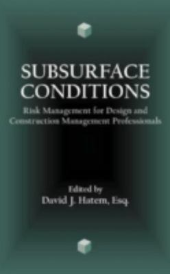 Subsurface Conditions : Risk Management for Design and Construction Managemen...