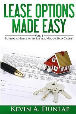 Lease Options Made Easy: Vol. 1 - Buying a Home with Little, No, or Bad Credit