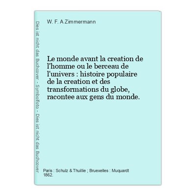 Le monde avant la creation de l'homme ou le berceau de l'univers : histoire popu