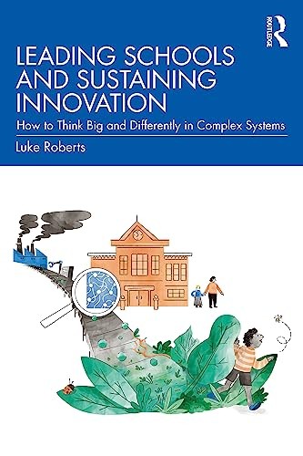 Leading Schools and Sustaining Innovation by Luke Roberts - - Image 4