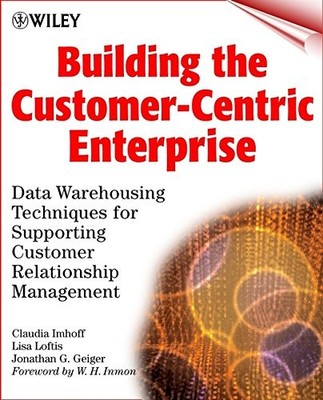 BUILDING THE CUSTOMER-CENTRIC ENTERPRISE: DATA WAREHOUSING By Claudia VG