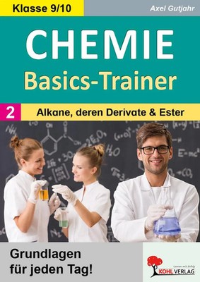 Chemie-Basics-Trainer 2 | Band 2: Alkane, deren Derivate und Ester | Gutjahr