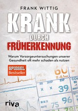 Frank Wittig / Krank durch Früherkennung /  ...